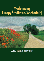 Modernizmy Europy Środkowo-Wschodniej. Coraz szersze marginesy