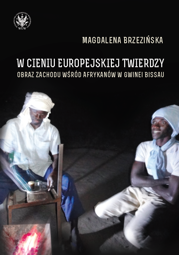 W cieniu europejskiej twierdzy. Obraz Zachodu wśród Afrykanów w Gwinei Bissau – EBOOK