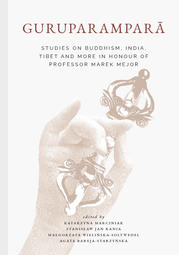 Guruparamparā. Studies on Buddhism, India, Tibet and More in Honour of Professor Marek Mejor