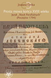 Prosta mowa końca XVIII wieku. Język "Nauk Parafialnych" (Poczajów 1794) – PDF