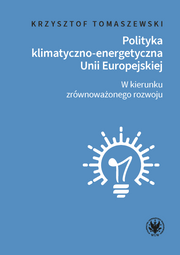 Polityka klimatyczno-energetyczna Unii Europejskiej. W kierunku zrównoważonego rozwoju