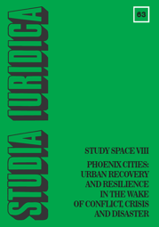Studia Iuridica, nr 63. Study Space VIII. Phoenix Cities: Urban Recovery and Resilience in the Wake of Conflict, Crisis and Disaster – PDF