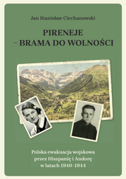 Pireneje – brama do wolności. Polska ewakuacja wojskowa przez Hiszpanię i Andorę w latach 1940–1944 (EBOOK)