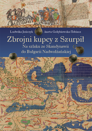 Zbrojni kupcy z Szurpił. Na szlaku ze Skandynawii do Bułgarii Nadwołżańskiej – EBOOK