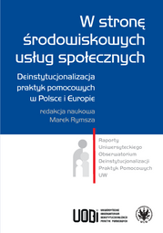 W stronę środowiskowych usług społecznych. Deinstytucjonalizacja praktyk pomocowych w Polsce i Europie (EBOOK)