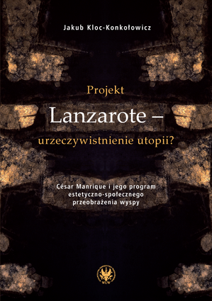 Projekt Lanzarote – urzeczywistnienie utopii? César Manrique i jego program estetyczno-społecznego przeobrażenia wyspy (EBOOK)