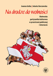 Na drodze do wolności. Białoruska partyzantka kulturowa w przestrzeni publicznej i Internecie – EBOOK