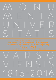 Uniwersytet Warszawski i fotografia 1839−1921. Ludzie, miejsca, wydarzenia. University of Warsaw and photography 1839–1921. People, places, events