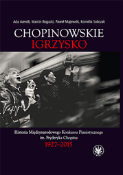 Chopinowskie igrzysko. Historia Międzynarodowego Konkursu Pianistycznego im. Fryderyka Chopina 1927–2015 (EBOOK)