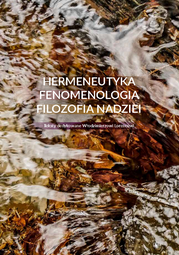 Hermeneutyka – fenomenologia – filozofia nadziei. Teksty dedykowane Włodzimierzowi Lorencowi
