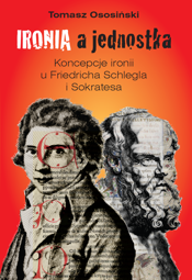 Ironia a jednostka. Koncepcje ironii u Friedricha Schlegla i Sokratesa - PDF