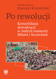 Po rewolucji. Konsolidacja demokracji w małych miastach: Mława i Szczecinek