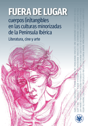 Fuera de lugar: cuerpos (in)tangibles en las culturas minorizadas de la Península Ibérica. Literatura, cine y arte (EBOOK)