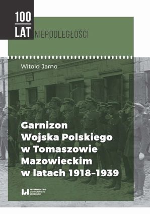 Garnizon Wojska Polskiego w Tomaszowie Mazowieckim w latach 1918-1939 - pdf
