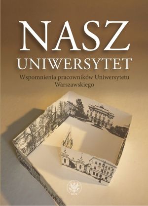 Nasz Uniwersytet. Wspomnienia pracowników Uniwersytetu Warszawskiego - EBOOK