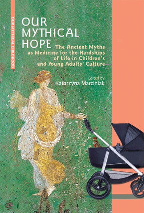 Our Mythical Hope. The Ancient Myths as Medicine for the Hardships of Life in Children’s and Young Adults’ Culture