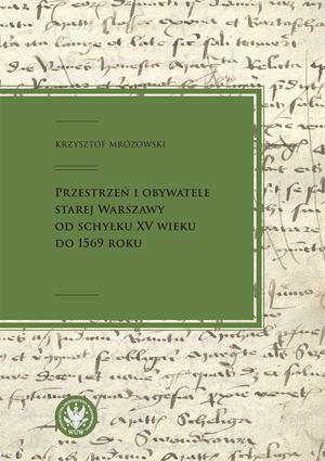 Przestrzeń i obywatele Starej Warszawy od schyłku XV wieku do 1569 roku – EBOOK
