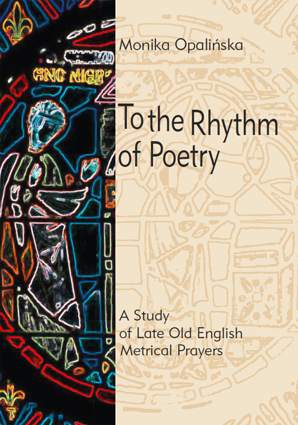 To the Rhythm of Poetry. A Study of Late Old English Metrical Prayers